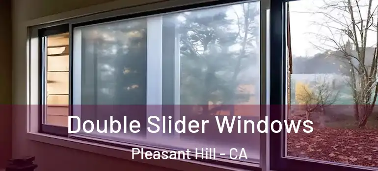  Double Slider Windows Pleasant Hill - CA