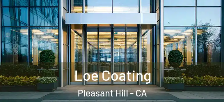  Loe Coating Pleasant Hill - CA