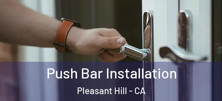  Push Bar Installation Pleasant Hill - CA