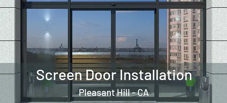  Screen Door Installation Pleasant Hill - CA