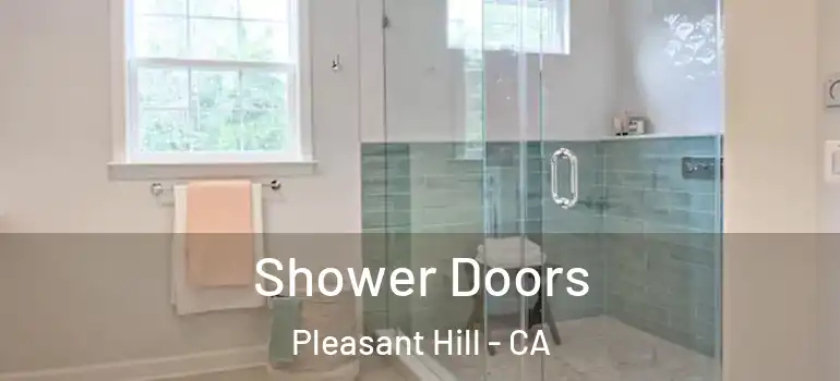  Shower Doors Pleasant Hill - CA