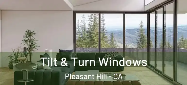  Tilt & Turn Windows Pleasant Hill - CA